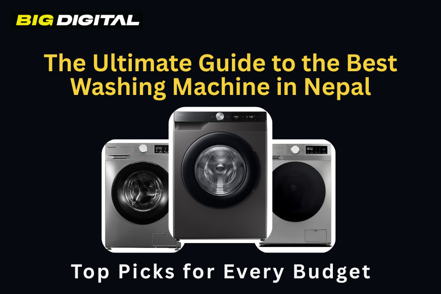 The Ultimate Guide to the Best Washing Machine in Nepal: Top Picks for Every Budget